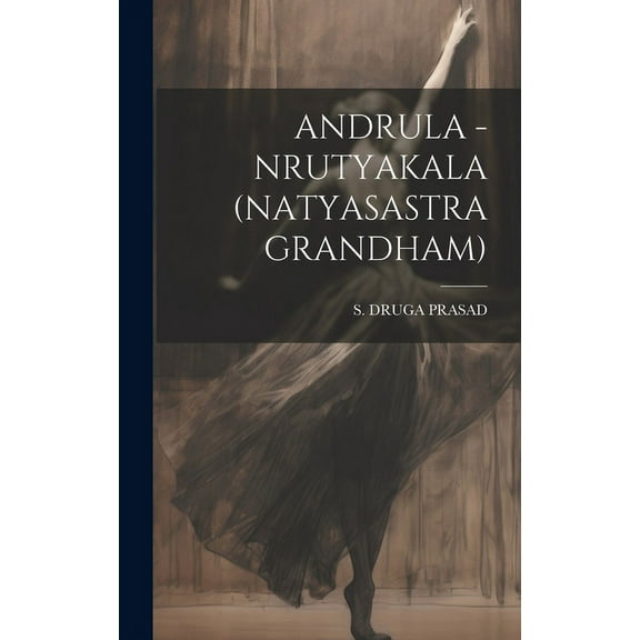 Andrula - Nrutyakala (Natyasastra Grandham) (Hardcover)