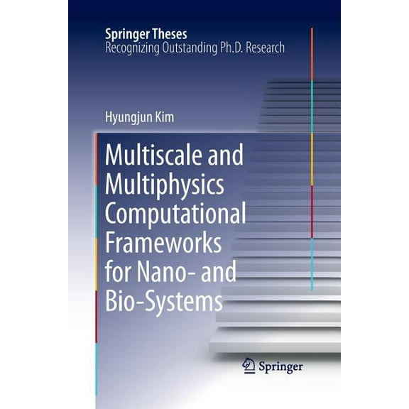Springer Theses Multiscale and Multiphysics Computational Frameworks for Nano- And Bio-Systems, (Paperback)