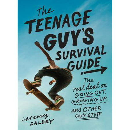 The Teenage Guy's Survival Guide : The Real Deal on Going Out, Growing Up, and Other Guy (Best Magazines For Teenage Guys)