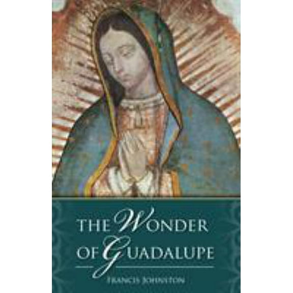 Pre-Owned The Wonder of Guadalupe (Paperback) 0895551683 9780895551689