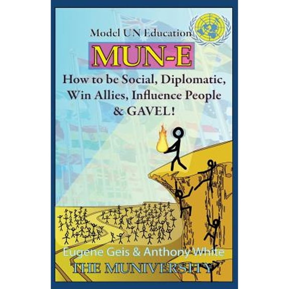 Pre-Owned Mun-E: How to be social, diplomatic, win allies, influence people, and GAVEL!: Model UN Education (Paperback) 0985648619 9780985648619