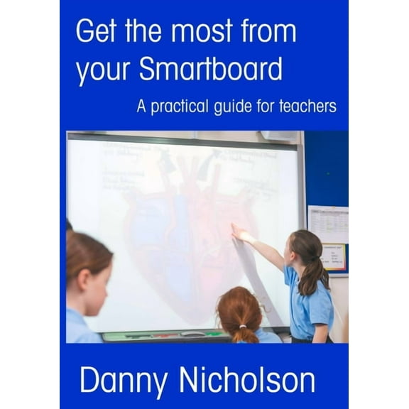 Get the Most from your SMARTboard, (Paperback)