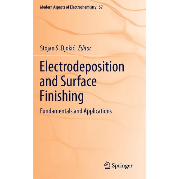 Modern Aspects of Electrochemistry Electrodeposition and Surface Finishing: Fundamentals and Applications, Book 57, (Hardcover)