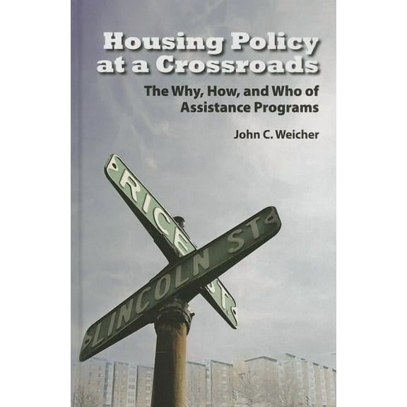 Housing Policy at a Crossroads: The Why, How, and Who of Assistance Programs (Hardcover)