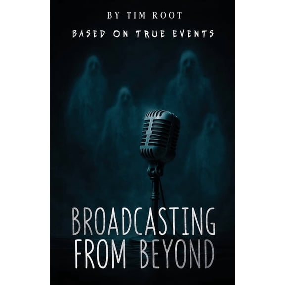Broadcasting From Beyond: Based on True Events, (Paperback)
