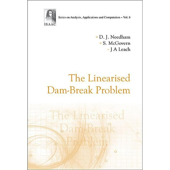 Analysis, Applications and Computation The Linearised Dam-Break Problem, Book 8, (Hardcover)