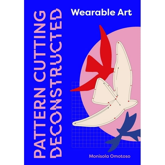 Pattern Cutting Deconstructed: Wearable Art, (Paperback)