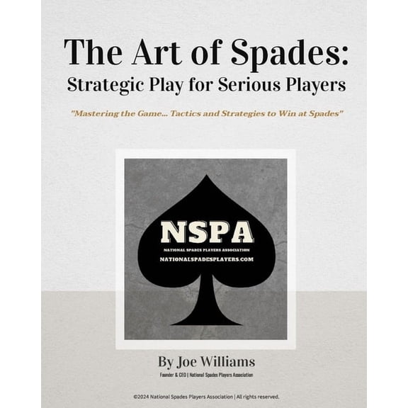 The Art of Spades: Strategic Play for Serious Players: "Mastering the Game: Tactics and Strategies to Win at Spades, (Paperback)