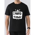 thumbnail image 1 of I Pooped Today Men's Short Sleeve Crew Neck T-Shirt, Casual, Machine Washable, Summer Wear, 1 of 6