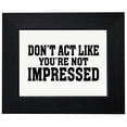 thumbnail image 1 of Don't Act Like You're Not Impressed - Anchor Graphic Framed Print Poster Wall or Desk Mount Options, 1 of 5