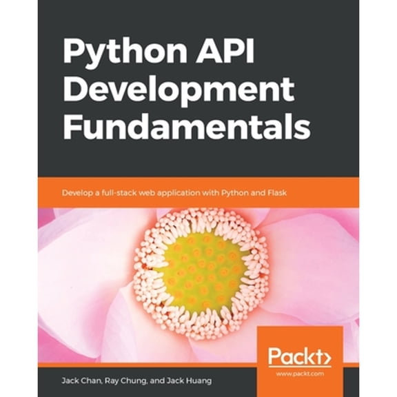 Pre-Owned Python API Development Fundamentals: Develop a full-stack web application with Python and Flask (Paperback) by Jack Chan, Ray Chung, Jack Huang
