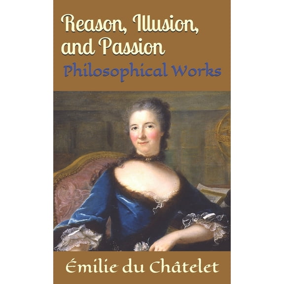Reason, Illusion, and Passion: Philosophical Works, (Paperback)