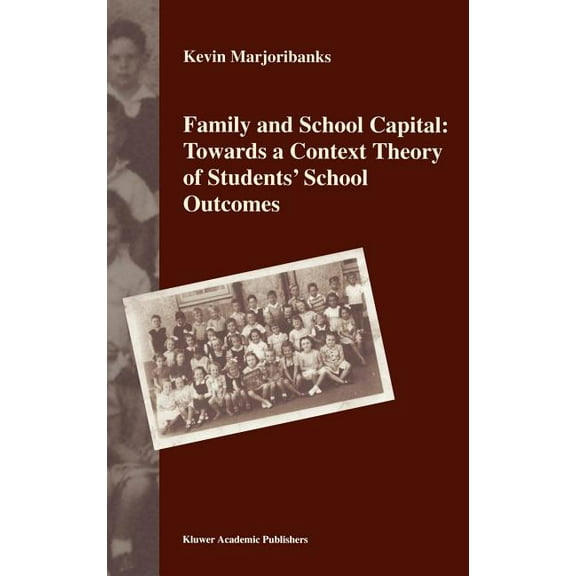 Family and School Capital: Towards a Context Theory of Students' School Outcomes, (Hardcover)