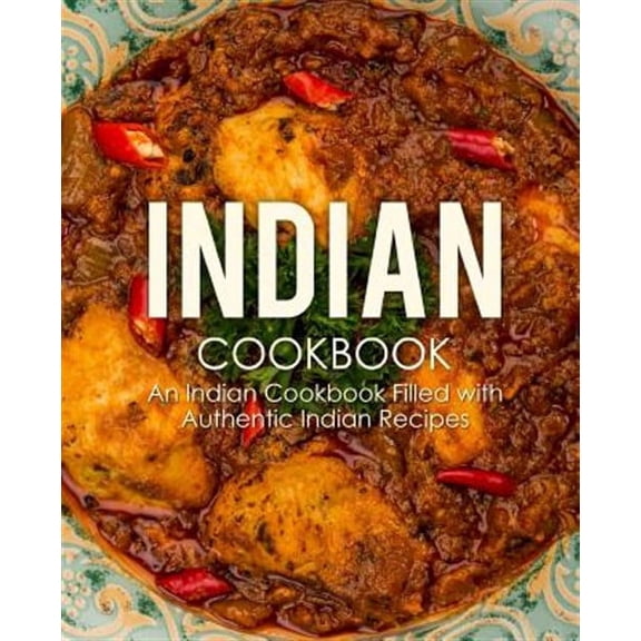 Indian Cookbook: An Indian Cookbook Filled with Authentic Indian Recipes (Paperback) by Booksumo Press