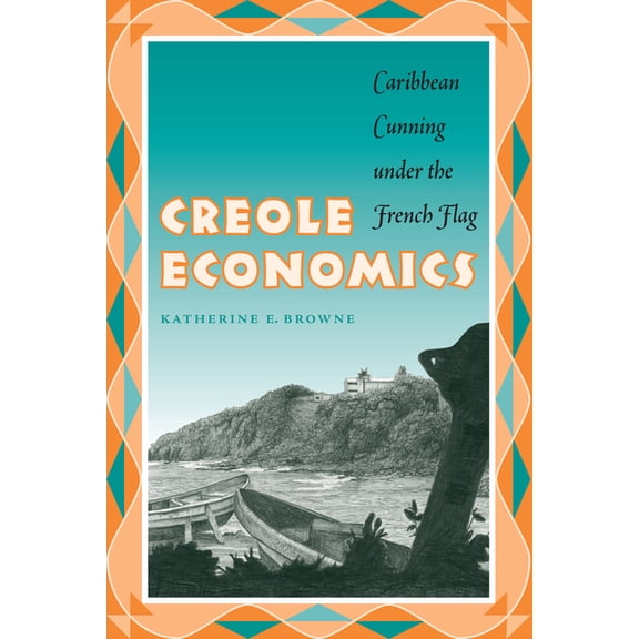 Creole Economics: Caribbean Cunning Under the French Flag
