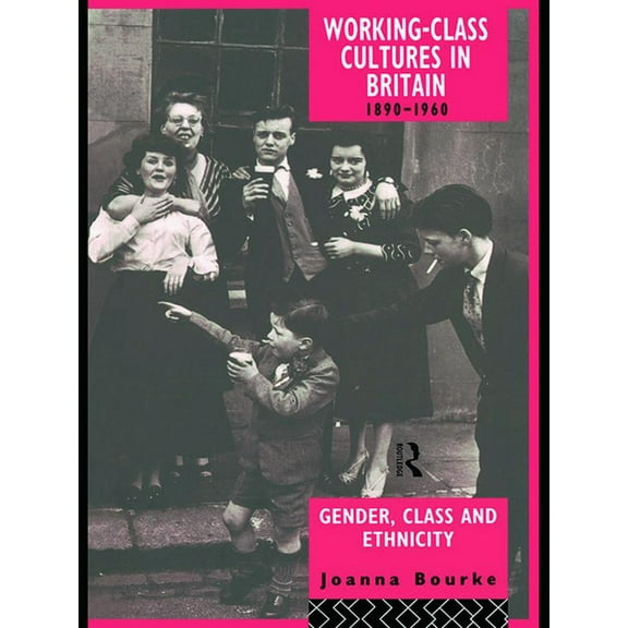 Working Class Cultures in Britain, 1890-1960: Gender, Class and Ethnicity, (Hardcover)