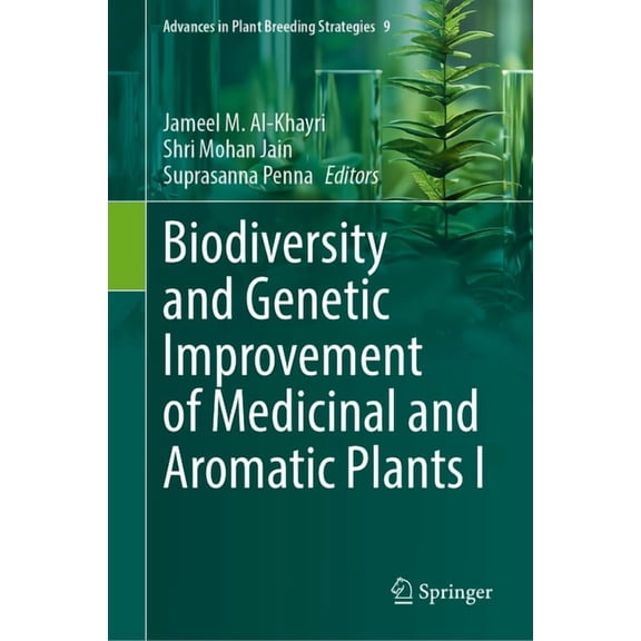 Advances in Plant Breeding Strategies Biodiversity and Genetic Improvement of Medicinal and Aromatic Plants I, Book 9, (Hardcover)