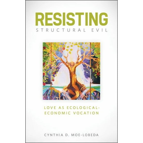 Resisting Structural Evil: Love as Ecological-Economic Vocation, (Paperback)