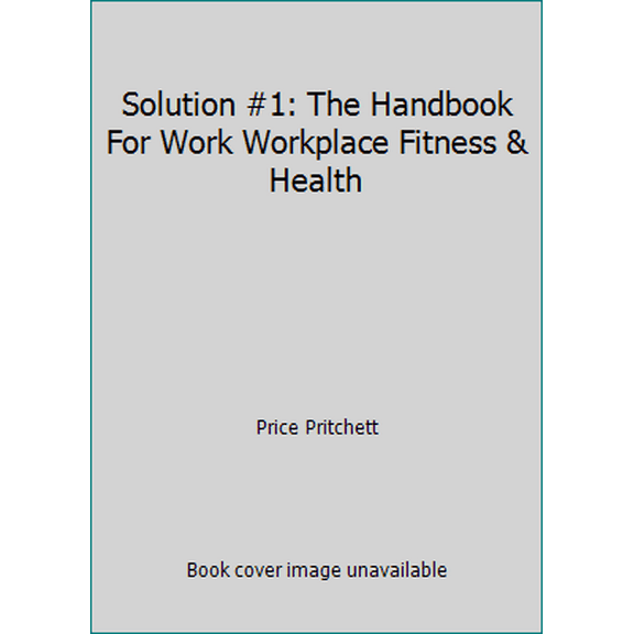 Pre-Owned Solution #1: The Handbook For Work Workplace Fitness & Health (Paperback) 0944002757 9780944002759