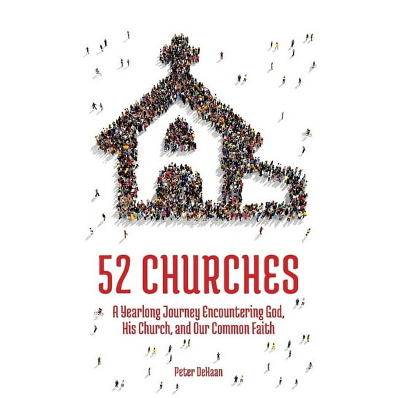 Visiting Churches 52 Churches: A Yearlong Journey Encountering God, His Church, and Our Common Faith, Book 1, (Hardcover)