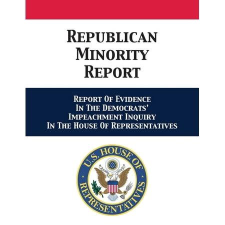 Republican Minority Report: Report Of Evidence In The Democrats' Impeachment Inquiry In The House Of Representatives (Paperback)