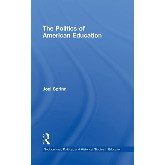 Sociocultural, Political, and Historical The Politics of American Education, (Hardcover)