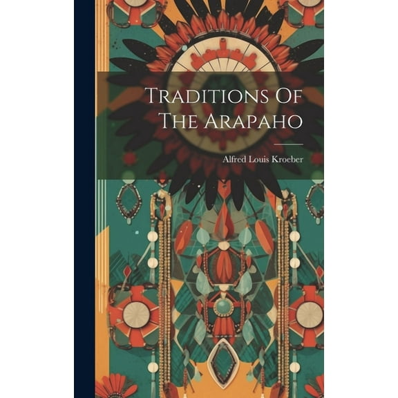 Traditions Of The Arapaho (Hardcover)