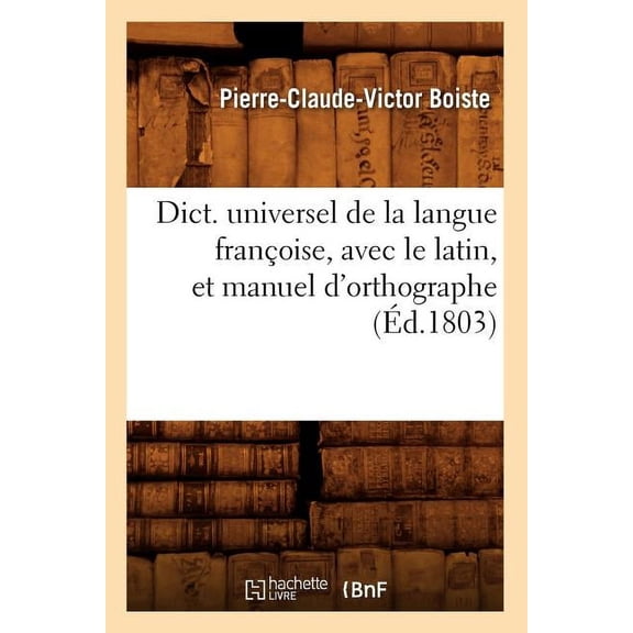 Langues: Dict. Universel de la Langue Françoise, Avec Le Latin, Et Manuel d'Orthographe (Éd.1803) (Paperback)