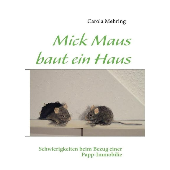 Mick Maus baut ein Haus: Schwierigkeiten beim Bezug einer Papp-Immobilie, (Paperback)