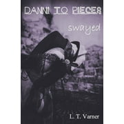 Danni to Pieces : Book Three: Swayed