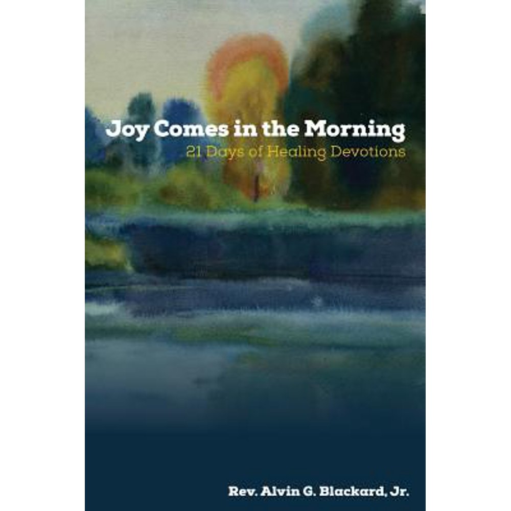 Joy Comes in the Morning 21 Days of Healing Devotions