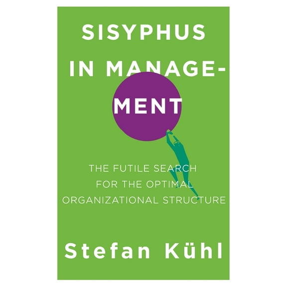 Challenges of New Organizational Forms Sisyphus in Management: The Futile Search for the Optimal Organizational Structure, Book 03, (Paperback)