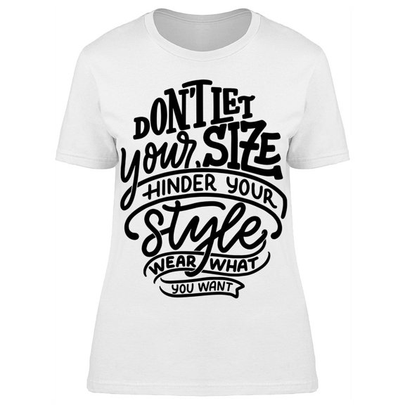 Dont Let Size Hinder Your Style T-Shirt Women -Image by Shutterstock, Female Small