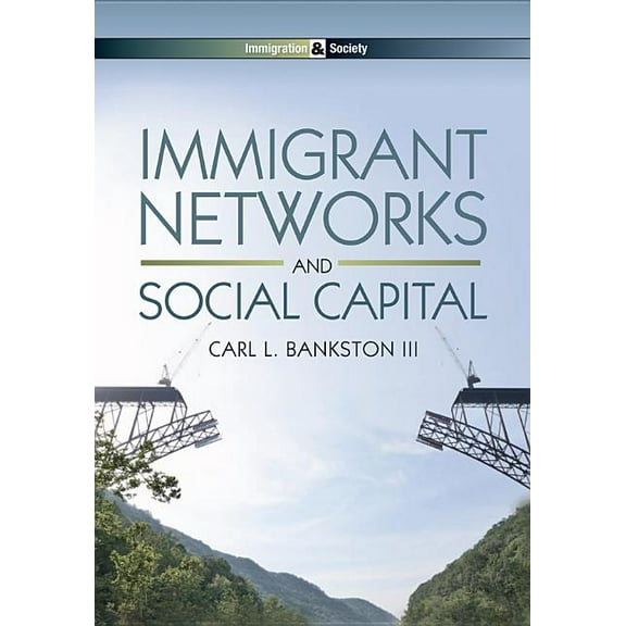 Immigration and Society: Immigrant Networks and Social Capital (Paperback)