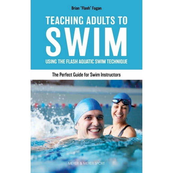 Teaching Adults to Swim: Using the Flash Aquatic Swim Technique--The Perfect Guide for Swim Instructors, (Paperback)