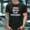 thumbnail image 3 of Doug Boles Is My President T-Shirt, 3 of 5