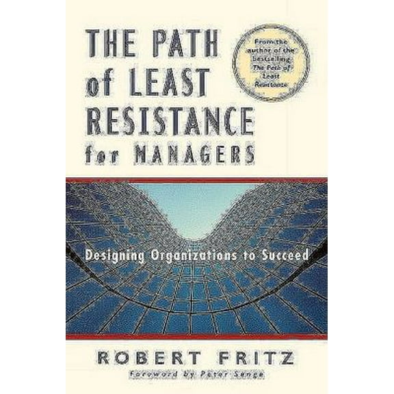 Pre-Owned The Path of Least Resistance for Managers: Designing Organizations to Succeed (Paperback) 1576750655 9781576750650