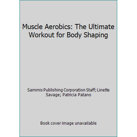 Muscle Aerobics: The Ultimate Workout for Body Shaping [Paperback - Used]