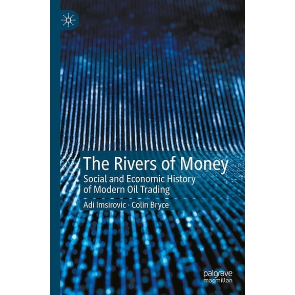 The Rivers of Money: Social and Economic History of Modern Oil Trading, (Paperback)