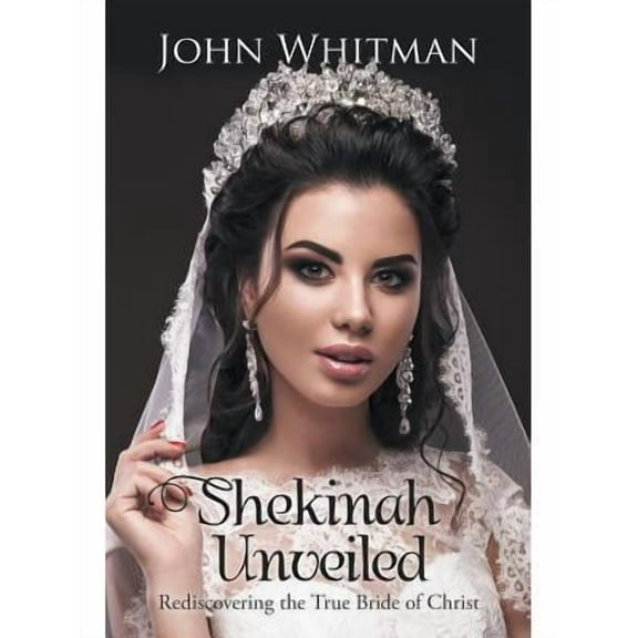 Shekinah Unveiled: Rediscovering the True Bride of Christ (Paperback)