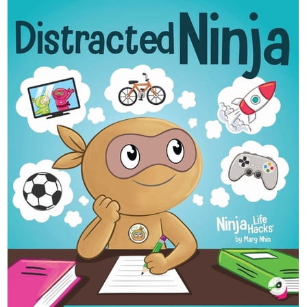 Ninja Life Hacks Distracted Ninja: A Children's Book About Ignoring Distractions and Staying Focused, Book 116, (Hardcover)