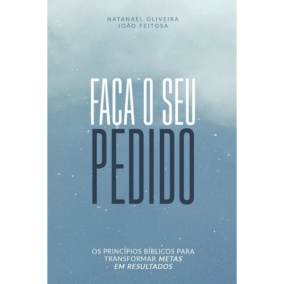 Faa o Seu Pedido: Os princpios bblicos para transformar metas em resultados (Paperback)