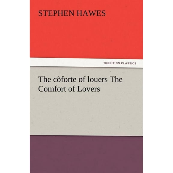 The C Forte of Louers the Comfort of Lovers (Paperback)