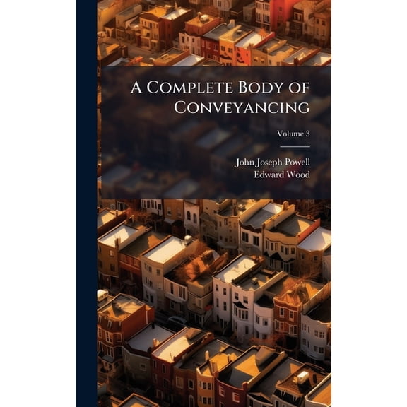 A Complete Body of Conveyancing, (Hardcover)