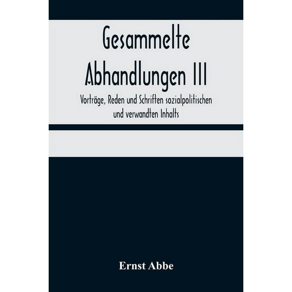 Gesammelte Abhandlungen III; Vorträge, Reden und Schriften sozialpolitischen und verwandten Inhalts, (Paperback)
