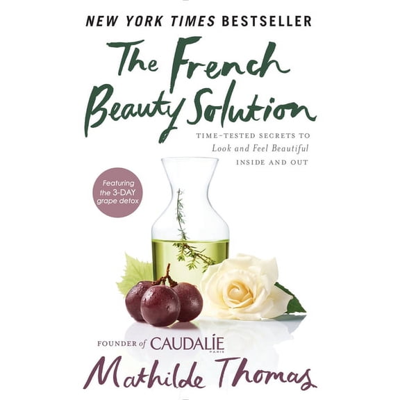 The French Beauty Solution: Time-Tested Secrets to Look and Feel Beautiful Inside and Out, (Hardcover)