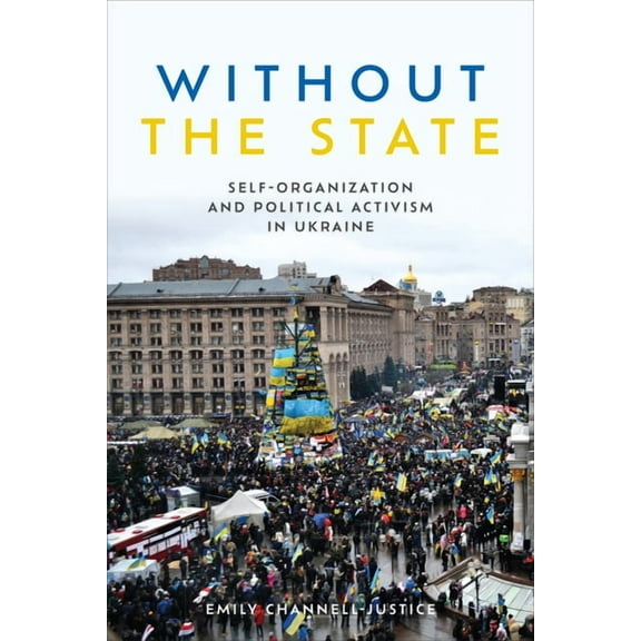 Anthropological Horizons Without the State: Self-Organization and Political Activism in Ukraine, (Hardcover)