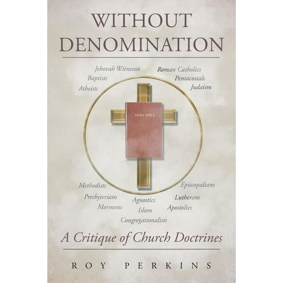 Without Denomination: A Critique of Church Doctrines, (Paperback)
