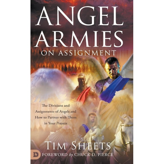 Angel Armies on Assignment: The Divisions and Assignments of Angels and How to Partner with Them in Your Prayers, (Hardcover)