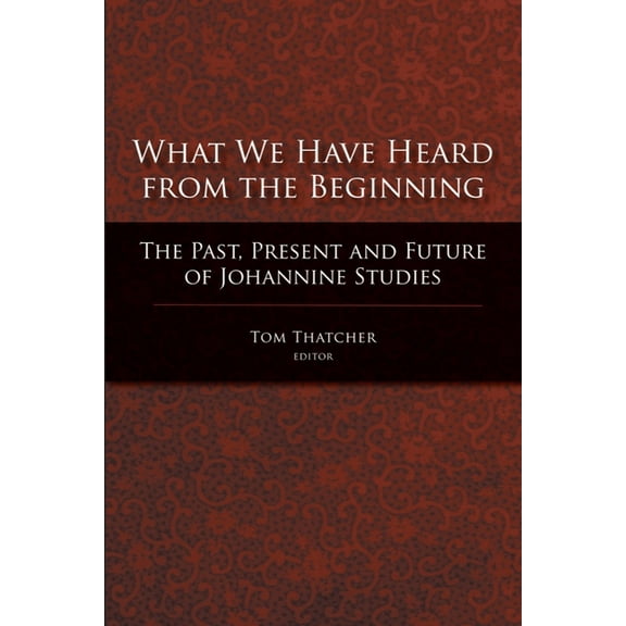 What We Have Heard from the Beginning: The Past, Present, and Future of Johannine Studies, (Paperback)